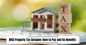 MCG Property Tax Gurgaon: How to Pay and Its Benefits